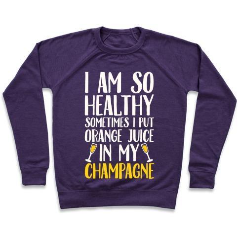 Virgin Teez  Pullover Crewneck Sweatshirt / x-small / Purple I AM SO HEALTHY SOMETIMES I PUT ORANGE JUICE IN MY CHAMPAGNE CREWNECK SWEATSHIRT