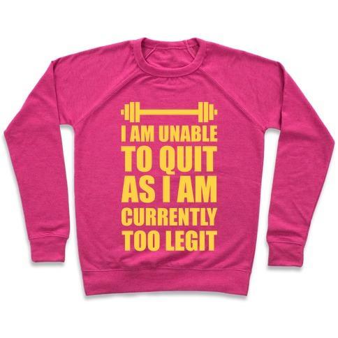 Virgin Teez  Pullover Crewneck Sweatshirt / x-small / Deep Pink I AM UNABLE TO QUIT AS I AM CURRENTLY TOO LEGIT CREWNECK SWEATSHIRT