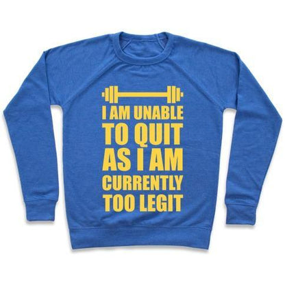 Virgin Teez  Pullover Crewneck Sweatshirt / x-small / Heathered Blue I AM UNABLE TO QUIT AS I AM CURRENTLY TOO LEGIT CREWNECK SWEATSHIRT