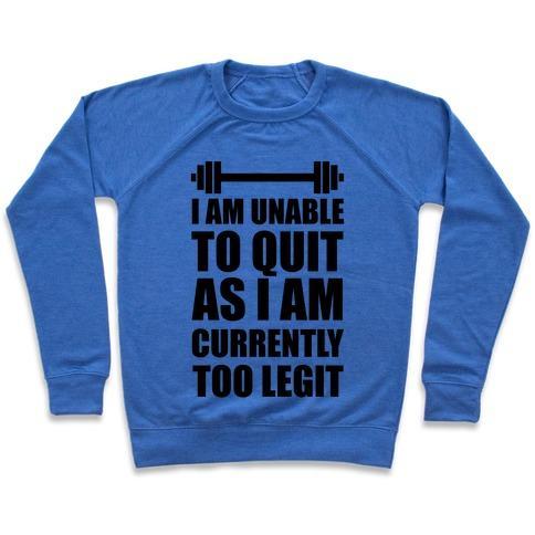 Virgin Teez  Pullover Crewneck Sweatshirt / x-small / Heathered Blue I AM UNABLE TO QUIT AS I AM CURRENTLY TOO LEGIT CREWNECK SWEATSHIRT