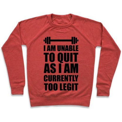 Virgin Teez  Pullover Crewneck Sweatshirt / x-small / Heathered Red I AM UNABLE TO QUIT AS I AM CURRENTLY TOO LEGIT CREWNECK SWEATSHIRT