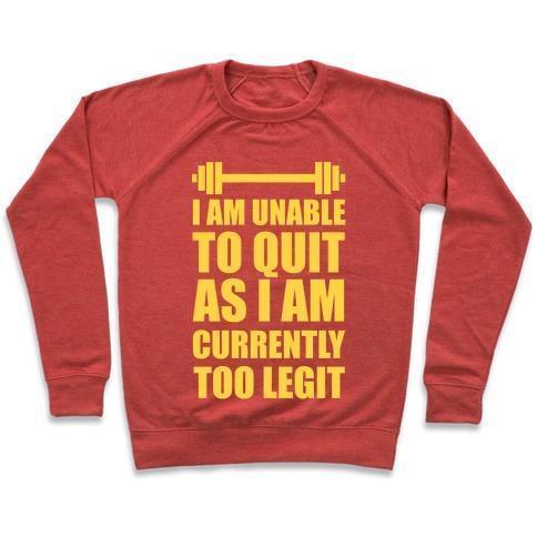 Virgin Teez  Pullover Crewneck Sweatshirt / x-small / Heathered Red I AM UNABLE TO QUIT AS I AM CURRENTLY TOO LEGIT CREWNECK SWEATSHIRT