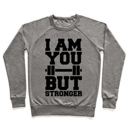 Virgin Teez  Pullover Crewneck Sweatshirt / x-small / Heathered Gray I AM YOU BUT STRONGER CREWNECK SWEATSHIRT