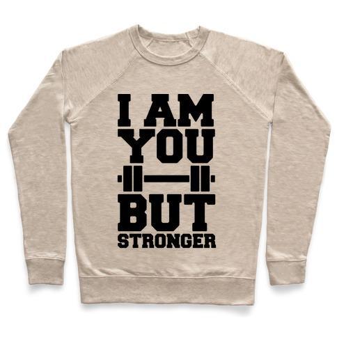 Virgin Teez  Pullover Crewneck Sweatshirt / x-small / Heathered Oatmeal I AM YOU BUT STRONGER CREWNECK SWEATSHIRT