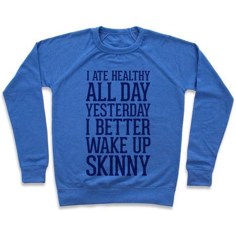 Virgin Teez  Pullover Crewneck Sweatshirt / x-small / Heathered Blue I ATE HEALTHY ALL DAY YESTERDAY, I BETTER WAKE UP SKINNY CREWNECK SWEATSHIRT