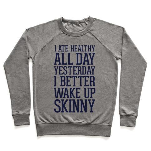 Virgin Teez  Pullover Crewneck Sweatshirt / x-small / Heathered Gray I ATE HEALTHY ALL DAY YESTERDAY, I BETTER WAKE UP SKINNY CREWNECK SWEATSHIRT