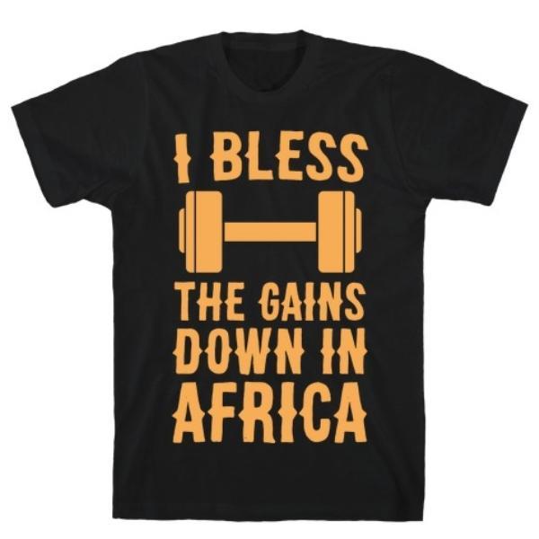 GYM FIT T-SHIRT I BLESS THE GAINS DOWN IN AFRICA T-SHIRT