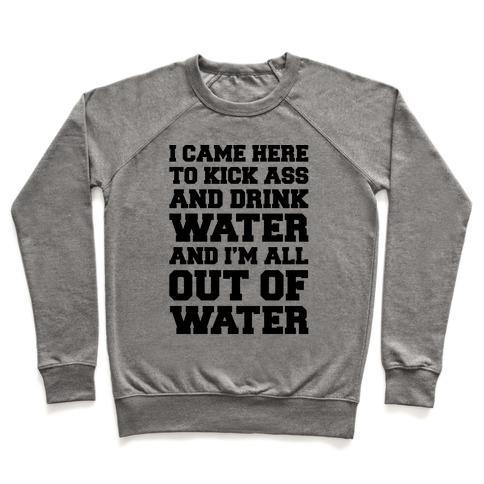 Virgin Teez  Pullover Crewneck Sweatshirt / x-small / Heathered Gray I CAME HERE TO KICK ASS AND DRINK WATER PARODY CREWNECK SWEATSHIRT