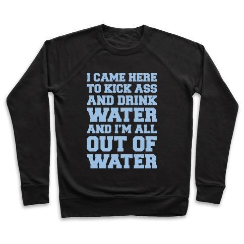 Virgin Teez  Pullover Crewneck Sweatshirt / x-small / Black I CAME HERE TO KICK ASS AND DRINK WATER PARODY WHITE PRINT CREWNECK SWEATSHIRT