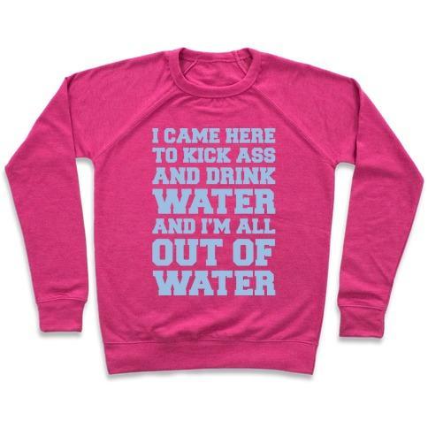 Virgin Teez  Pullover Crewneck Sweatshirt / x-small / Deep Pink I CAME HERE TO KICK ASS AND DRINK WATER PARODY WHITE PRINT CREWNECK SWEATSHIRT