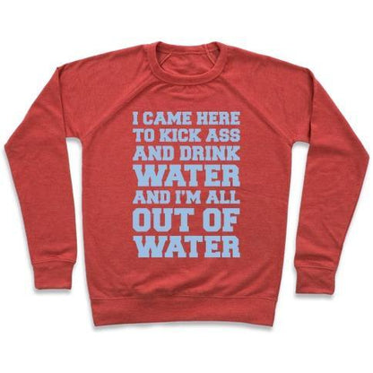 Virgin Teez  Pullover Crewneck Sweatshirt / x-small / Heathered Red I CAME HERE TO KICK ASS AND DRINK WATER PARODY WHITE PRINT CREWNECK SWEATSHIRT