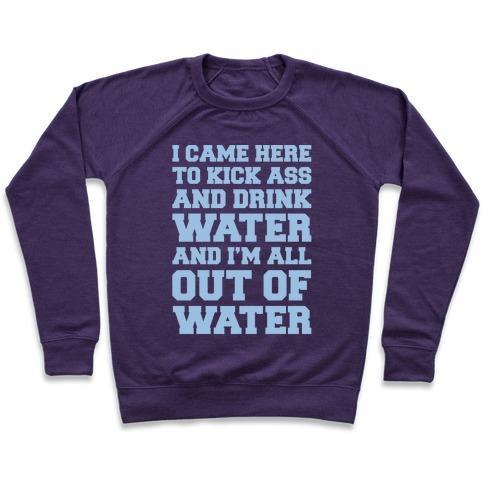 Virgin Teez  Pullover Crewneck Sweatshirt / x-small / Purple I CAME HERE TO KICK ASS AND DRINK WATER PARODY WHITE PRINT CREWNECK SWEATSHIRT