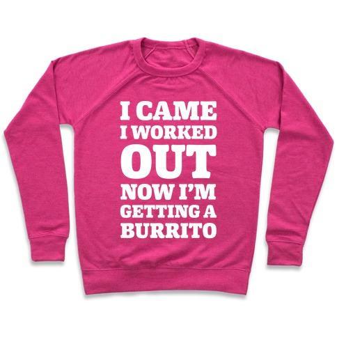 Virgin Teez  Pullover Crewneck Sweatshirt / x-small / Deep Pink I CAME I WORKED OUT NOW I'M GETTING A BURRITO CREWNECK SWEATSHIRT