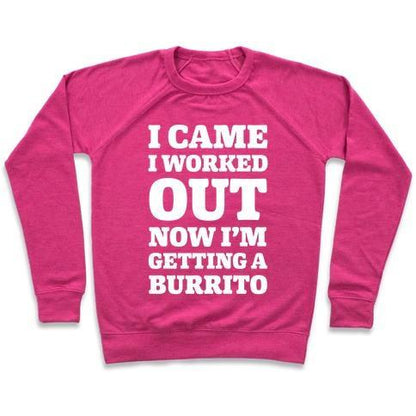 Virgin Teez  Pullover Crewneck Sweatshirt / x-small / Deep Pink I CAME I WORKED OUT NOW I'M GETTING A BURRITO CREWNECK SWEATSHIRT