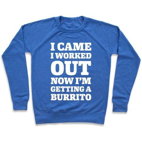 Virgin Teez  Pullover Crewneck Sweatshirt / x-small / Heathered Blue I CAME I WORKED OUT NOW I'M GETTING A BURRITO CREWNECK SWEATSHIRT