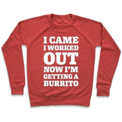 Virgin Teez  Pullover Crewneck Sweatshirt / x-small / Heathered Red I CAME I WORKED OUT NOW I'M GETTING A BURRITO CREWNECK SWEATSHIRT