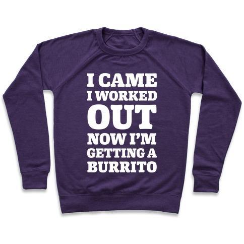 Virgin Teez  Pullover Crewneck Sweatshirt / x-small / Purple I CAME I WORKED OUT NOW I'M GETTING A BURRITO CREWNECK SWEATSHIRT