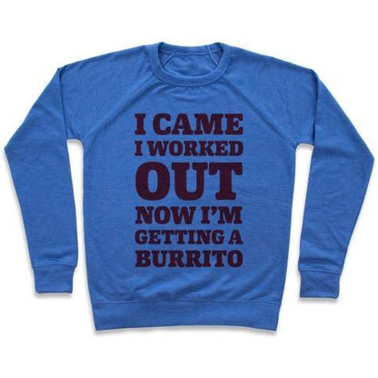 Virgin Teez  Pullover Crewneck Sweatshirt / x-small / Heathered Blue I CAME I WORKED OUT NOW I'M GETTING A BURRITO CREWNECK SWEATSHIRT