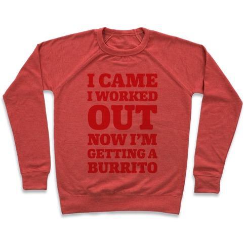 Virgin Teez  Pullover Crewneck Sweatshirt / x-small / Heathered Red I CAME I WORKED OUT NOW I'M GETTING A BURRITO CREWNECK SWEATSHIRT