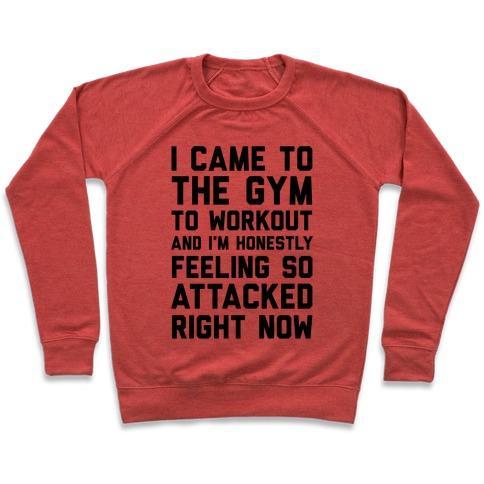 Virgin Teez  Pullover Crewneck Sweatshirt / x-small / Heathered Red I CAME TO THE GYM TO WORKOUT AND I'M HONESTLY FEELING SO ATTACKED RIGHT NOW CREWNECK SWEATSHIRT