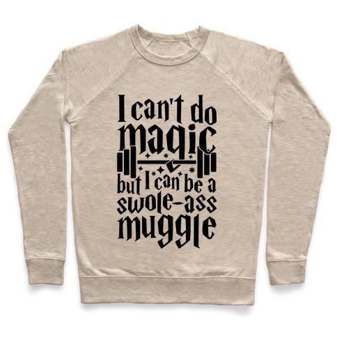 Virgin Teez  Pullover Crewneck Sweatshirt / x-small / Heathered Oatmeal I CAN BE A SWOLE-ASS MUGGLE CREWNECK SWEATSHIRT