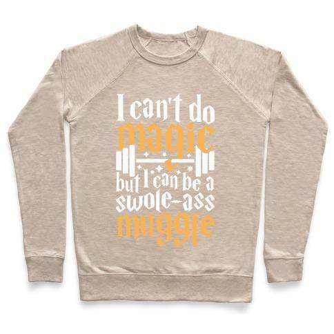 Virgin Teez  Pullover Crewneck Sweatshirt / x-small / Heathered Oatmeal I CAN BE A SWOLE-ASS MUGGLE CREWNECK SWEATSHIRT