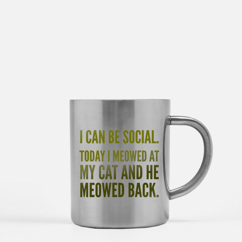 I Can Be Social Today I Meowed At My Cat And He Meowed Back Gold & Silver Mug