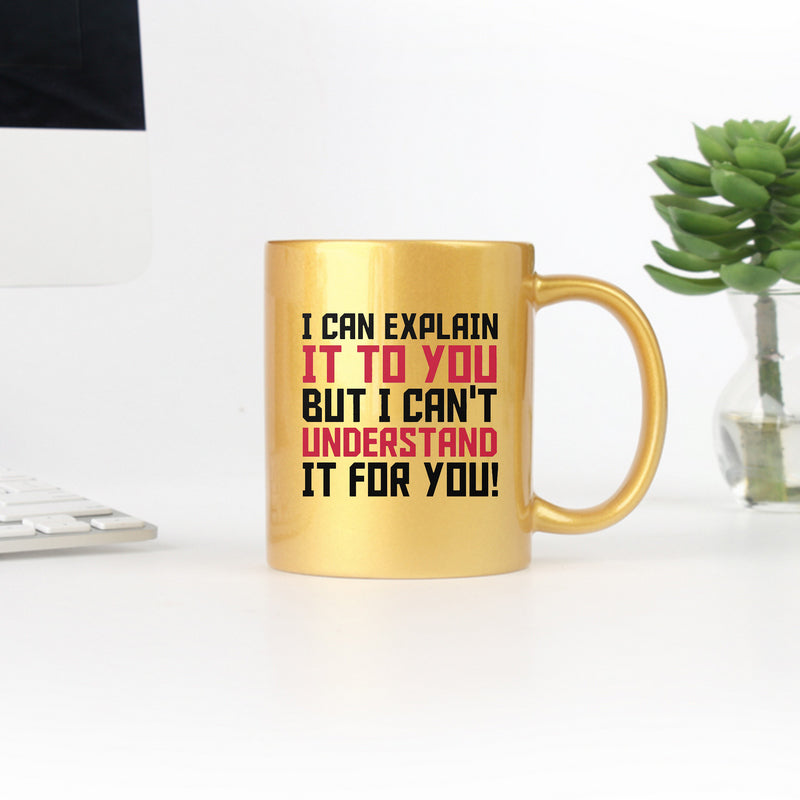 I Can Explain It To You But I Cant Understand It To You Gold & Silver Mug