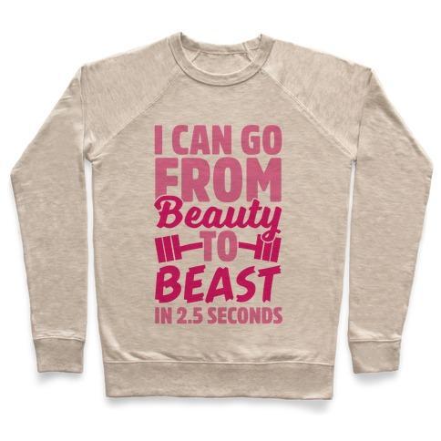 Virgin Teez  Pullover Crewneck Sweatshirt / x-small / Heathered Oatmeal I CAN GO FROM BEAUTY TO BEAST IN 2.5 SECONDS CREWNECK SWEATSHIRT