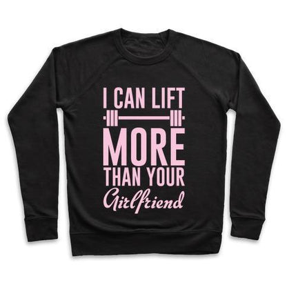 Virgin Teez  Pullover Crewneck Sweatshirt / x-small / Black I CAN LIFT MORE THAN YOUR GIRLFRIEND CREWNECK SWEATSHIRT