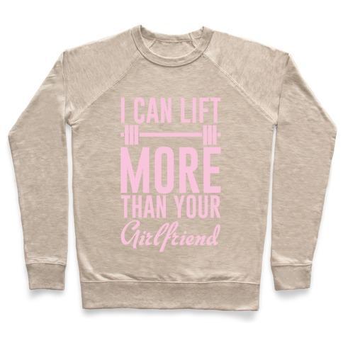 Virgin Teez  Pullover Crewneck Sweatshirt / x-small / Heathered Oatmeal I CAN LIFT MORE THAN YOUR GIRLFRIEND CREWNECK SWEATSHIRT