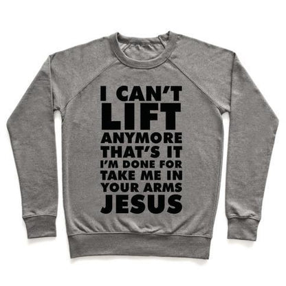 Virgin Teez  Pullover Crewneck Sweatshirt / x-small / Heathered Gray I CAN'T LIFT ANYMORE TAKE ME IN YOUR ARMS JESUS CREWNECK SWEATSHIRT