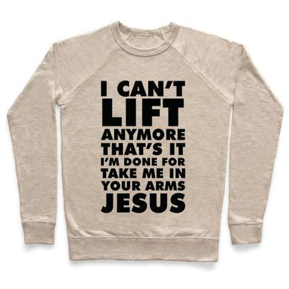 Virgin Teez  Pullover Crewneck Sweatshirt / x-small / Heathered Oatmeal I CAN'T LIFT ANYMORE TAKE ME IN YOUR ARMS JESUS CREWNECK SWEATSHIRT