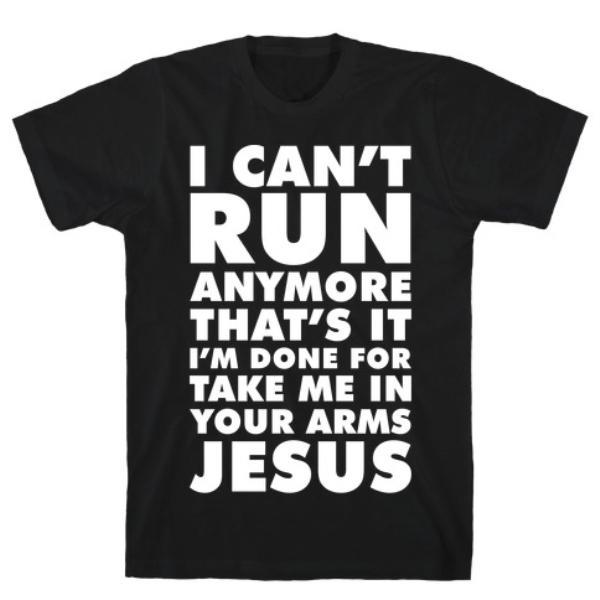 GYM FIT T-SHIRT I CAN'T RUN ANYMORE JESUS T-SHIRT