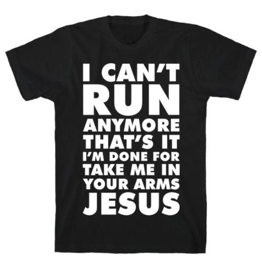 GYM FIT T-SHIRT I CAN'T RUN ANYMORE JESUS T-SHIRT