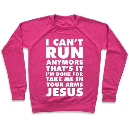 Virgin Teez  Pullover Crewneck Sweatshirt / x-small / Deep Pink I CAN'T RUN ANYMORE TAKE ME IN YOUR ARMS JESUS CREWNECK SWEATSHIRT