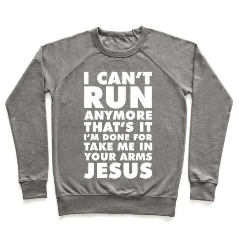 Virgin Teez  Pullover Crewneck Sweatshirt / x-small / Heathered Gray I CAN'T RUN ANYMORE TAKE ME IN YOUR ARMS JESUS CREWNECK SWEATSHIRT