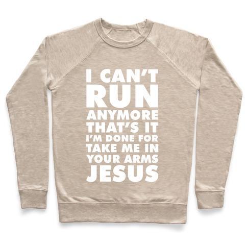 Virgin Teez  Pullover Crewneck Sweatshirt / x-small / Heathered Oatmeal I CAN'T RUN ANYMORE TAKE ME IN YOUR ARMS JESUS CREWNECK SWEATSHIRT