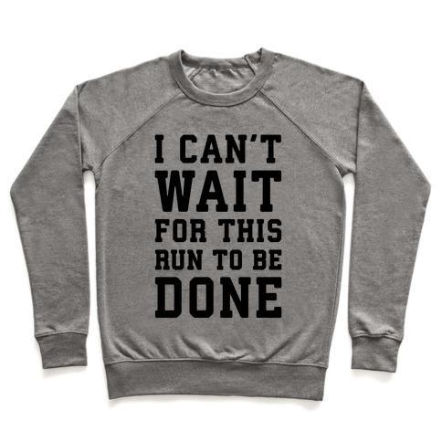 Virgin Teez  Pullover Crewneck Sweatshirt / x-small / Heathered Gray I CAN'T WAIT FOR THIS RUN TO BE DONE CREWNECK SWEATSHIRT