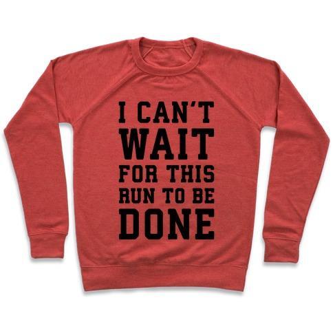 Virgin Teez  Pullover Crewneck Sweatshirt / x-small / Heathered Red I CAN'T WAIT FOR THIS RUN TO BE DONE CREWNECK SWEATSHIRT