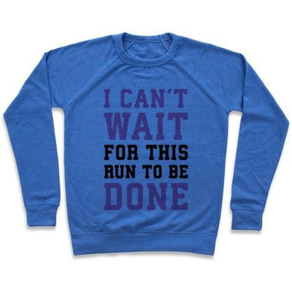 Virgin Teez  Pullover Crewneck Sweatshirt / x-small / Heathered Blue I CAN'T WAIT FOR THIS RUN TO BE DONE CREWNECK SWEATSHIRT