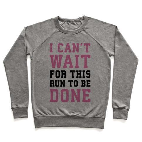 Virgin Teez  Pullover Crewneck Sweatshirt / x-small / Heathered Gray I CAN'T WAIT FOR THIS RUN TO BE DONE CREWNECK SWEATSHIRT