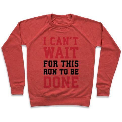 Virgin Teez  Pullover Crewneck Sweatshirt / x-small / Heathered Red I CAN'T WAIT FOR THIS RUN TO BE DONE CREWNECK SWEATSHIRT