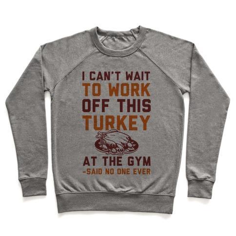 Virgin Teez  Pullover Crewneck Sweatshirt / x-small / Heathered Gray I CAN'T WAIT TO WORK OFF THIS TURKEY AT THE GYM SAID NO ONE EVER CREWNECK SWEATSHIRT