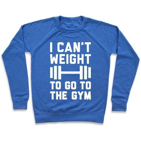 Virgin Teez  Pullover Crewneck Sweatshirt / x-small / Heathered Blue I CAN'T WEIGHT TO GO TO THE GYM CREWNECK SWEATSHIRT