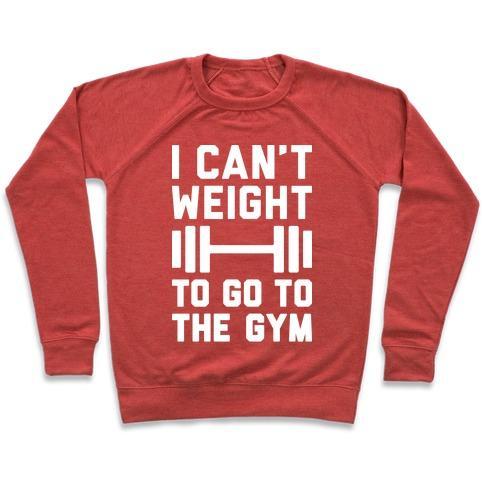 Virgin Teez  Pullover Crewneck Sweatshirt / x-small / Heathered Red I CAN'T WEIGHT TO GO TO THE GYM CREWNECK SWEATSHIRT