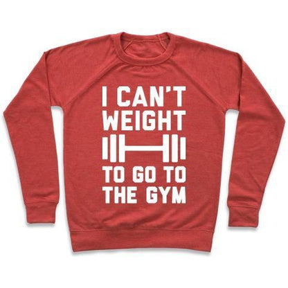 Virgin Teez  Pullover Crewneck Sweatshirt / x-small / Heathered Red I CAN'T WEIGHT TO GO TO THE GYM CREWNECK SWEATSHIRT