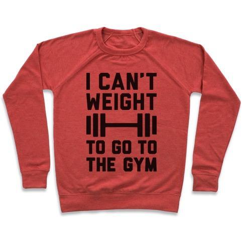 Virgin Teez  Pullover Crewneck Sweatshirt / x-small / Heathered Red I CAN'T WEIGHT TO GO TO THE GYM CREWNECK SWEATSHIRT