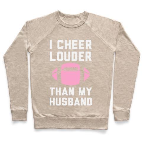 Virgin Teez  Pullover Crewneck Sweatshirt / x-small / Heathered Oatmeal I CHEER LOUDER THAN MY HUSBAND CREWNECK SWEATSHIRT