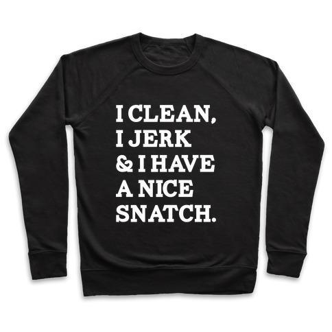 Virgin Teez  Pullover Crewneck Sweatshirt / x-small / Black I CLEAN, I JERK AND I HAVE A NICE SNATCH CREWNECK SWEATSHIRT